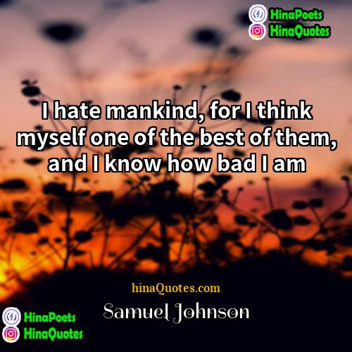 Samuel Johnson Quotes | I hate mankind, for I think myself